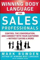 Gewinnende Körpersprache für Verkaufsprofis: Steuern Sie das Gespräch und gehen Sie mit Ihrem Kunden in Kontakt - ohne ein Wort zu sagen - Winning Body Language for Sales Professionals: Control the Conversation and Connect with Your Customer--Without Saying a Word