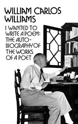 Ich wollte ein Gedicht schreiben: Die Autobiographie der Werke eines Dichters - I Wanted to Write a Poem: The Autobiography of the Works of a Poet