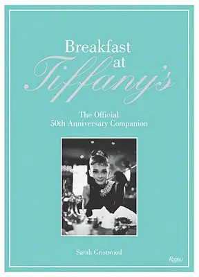 Frühstück bei Tiffany's: Der offizielle Begleitband zum 50. Jahrestag - Breakfast at Tiffany's: The Official 50th Anniversary Companion