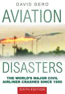 Luftfahrtkatastrophen: Die wichtigsten Abstürze von Verkehrsflugzeugen in der Welt seit 1950 - Aviation Disasters: The World's Major Civil Airliner Crashes Since 1950
