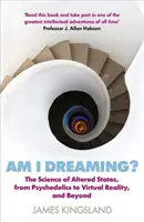 Träume ich?: Die Wissenschaft von veränderten Zuständen, von Psychedelika bis zur virtuellen Realität und darüber hinaus - Am I Dreaming?: The Science of Altered States, from Psychedelics to Virtual Reality, and Beyond