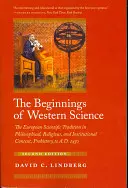 Anfänge der westlichen Wissenschaft - Die europäische Wissenschaftstradition im philosophischen, religiösen und institutionellen Kontext, Vorgeschichte bis 1450 n. Chr., Se - Beginnings of Western Science - The European Scientific Tradition in Philosophical, Religious, and Institutional Context, Prehistory to A.D. 1450, Se