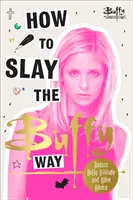 Wie man auf Buffy-Art tötet - Knallharte Buffy-Einstellung und tödliche Lebensratschläge - How to Slay the Buffy Way - Badass Buffy Attitude and Killer Life Advice
