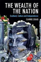 Der Reichtum der Nation: Schottland, Kultur und Unabhängigkeit - The Wealth of the Nation: Scotland, Culture and Independence