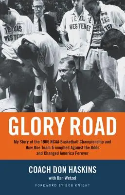 Glory Road: Meine Geschichte der NCAA-Basketball-Meisterschaft 1966 und wie ein Team gegen alle Widrigkeiten triumphierte und Amerika veränderte - Glory Road: My Story of the 1966 NCAA Basketball Championship and How One Team Triumphed Against the Odds and Changed America Fore