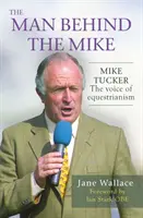 Der Mann hinter dem Mike - Mike Tucker: Die Stimme des Reitsports - Man behind the Mike - Mike Tucker: The Voice of Equestrianism