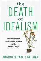 Der Tod des Idealismus: Entwicklung und Anti-Politik im Friedenskorps - The Death of Idealism: Development and Anti-Politics in the Peace Corps
