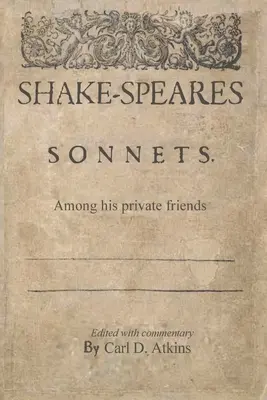 Shakespeares Sonette im Kreise seiner privaten Freunde - Shakespeare's Sonnets Among His Private Friends