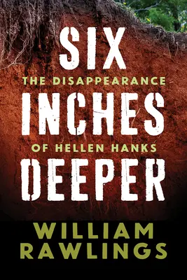 Sechs Zentimeter tiefer: Das Verschwinden von Hellen Hanks - Six Inches Deeper: The Disappearance of Hellen Hanks