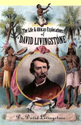 Das Leben und die Erforschung Afrikas von David Livingstone - The Life and African Exploration of David Livingstone