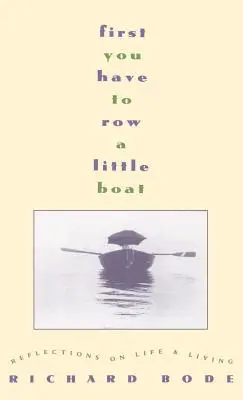 Zuerst musst du ein kleines Boot rudern: Reflexionen über Leben und Wohnen - First You Have to Row a Little Boat: Reflections on Life & Living