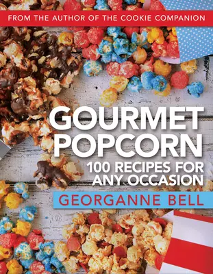 Gourmet-Popcorn: 100 Rezepte für jede Gelegenheit - Gourmet Popcorn: 100 Recipes for Any Occasion