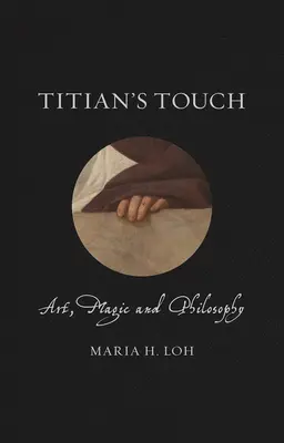 Tizians Berührung: Kunst, Magie und Philosophie - Titian's Touch: Art, Magic and Philosophy