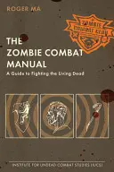 Das Zombie-Kampfhandbuch: Ein Leitfaden für den Kampf gegen die lebenden Toten - The Zombie Combat Manual: A Guide to Fighting the Living Dead