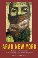 Arabisches New York: Politik und Gemeinschaft im Alltagsleben der arabischen Amerikaner - Arab New York: Politics and Community in the Everyday Lives of Arab Americans