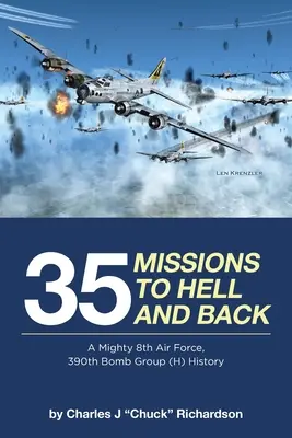 35 Einsätze zur Hölle und zurück: Die Geschichte der Mighty 8th Air Force, 390th Bomb Group (H) - 35 Missions to Hell and Back: A Mighty 8th Air Force, 390th Bomb Group (H) History