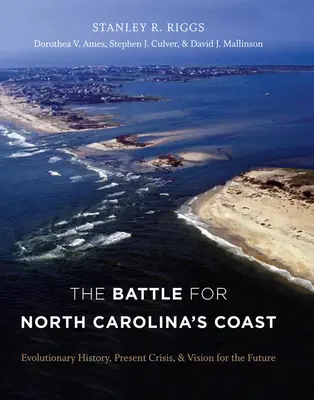 Der Kampf um North Carolinas Küste: Evolutionsgeschichte, gegenwärtige Krise und Vision für die Zukunft - The Battle for North Carolina's Coast: Evolutionary History, Present Crisis, and Vision for the Future