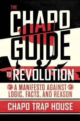 Der Chapo-Leitfaden zur Revolution: Ein Manifest gegen Logik, Fakten und Vernunft - The Chapo Guide to Revolution: A Manifesto Against Logic, Facts, and Reason