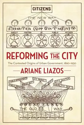 Die Reformierung der Stadt: Die umstrittenen Ursprünge der Stadtverwaltung, 1890-1930 - Reforming the City: The Contested Origins of Urban Government, 1890-1930