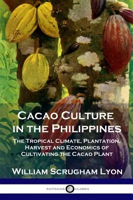 Kakao-Kultur auf den Philippinen: Tropisches Klima, Pflanzung, Ernte und Wirtschaft des Kakaoanbaus - Cacao Culture in the Philippines: The Tropical Climate, Plantation, Harvest and Economics of Cultivating the Cacao Plant