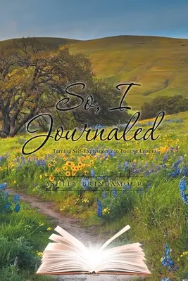 Also habe ich Tagebuch geführt: Selbstausdruck in positive Lektionen verwandeln - So, I Journaled: Turning Self-Expression into Positive Lessons