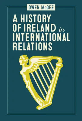 Eine Geschichte Irlands in den internationalen Beziehungen - A History of Ireland in International Relations
