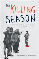 Die Tötungssaison: Eine Geschichte der indonesischen Massaker, 1965-66 - The Killing Season: A History of the Indonesian Massacres, 1965-66