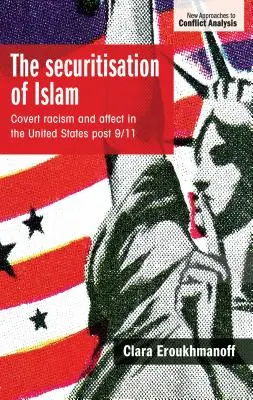 Die Versicherheitlichung des Islam: Verdeckter Rassismus und Affekt in den Vereinigten Staaten nach dem 11. September - The securitisation of Islam: Covert racism and affect in the United States post-9/11