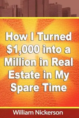 Wie ich in meiner Freizeit 1.000 Dollar in eine Million in Immobilien verwandelt habe - How I Turned $1,000 into a Million in Real Estate in My Spare Time