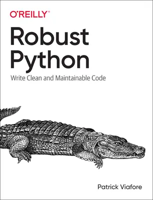 Robustes Python: Sauberen und wartbaren Code schreiben - Robust Python: Write Clean and Maintainable Code