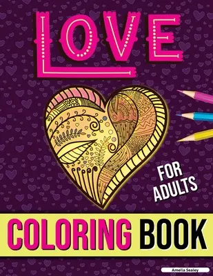 Liebes-Malbuch für Erwachsene: Adult Coloring Book of Romance and Love, Stress relieving Adult Coloring Love for Relaxation - Love Coloring Book for Adults: Adult Coloring Book of Romance and Love, Stress Relieving Adult Coloring Love for Relaxation