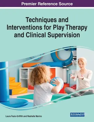 Techniken und Interventionen für Spieltherapie und klinische Supervision, 1 Band - Techniques and Interventions for Play Therapy and Clinical Supervision, 1 volume