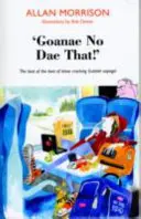 'Goanae No Dae That!' - Das Beste vom Besten dieser verrückten schottischen Sprüche! - 'Goanae No Dae That!' - The best of the best of those cricking Scottish sayings!