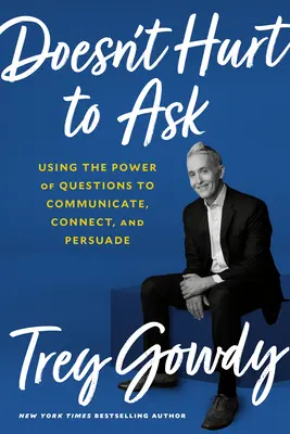 Fragen tut nicht weh: Die Macht der Fragen nutzen, um zu kommunizieren, zu verbinden und zu überzeugen - Doesn't Hurt to Ask: Using the Power of Questions to Communicate, Connect, and Persuade