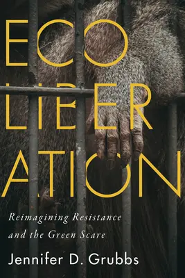 Ökoliberalisierung: Widerstand und die Angst vor der Umwelt neu denken - Ecoliberation: Reimagining Resistance and the Green Scare