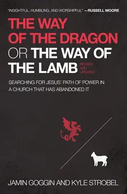 Der Weg des Drachen oder der Weg des Lammes: Auf der Suche nach Jesu Weg der Macht in einer Kirche, die ihn verlassen hat - The Way of the Dragon or the Way of the Lamb: Searching for Jesus' Path of Power in a Church That Has Abandoned It