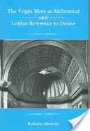 Die Jungfrau Maria als alchemistische und lullianische Referenz bei Donne - The Virgin Mary as Alchemical and Lullian Reference in Donne