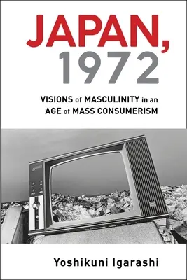 Japan, 1972: Visionen von Männlichkeit in einem Zeitalter des Massenkonsums - Japan, 1972: Visions of Masculinity in an Age of Mass Consumerism