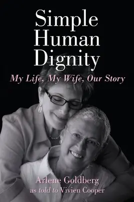 Einfache Menschenwürde: Mein Leben, meine Frau, unsere Geschichte - Simple Human Dignity: My Life, My Wife, Our Story