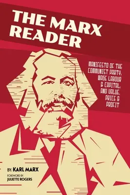 Der Marx-Reader: Manifest der Kommunistischen Partei; Lohnarbeit & Kapital; und Wert, Preis & Profit - The Marx Reader: Manifesto of the Communist Party; Wage Labour & Capital; and Value, Price & Profit