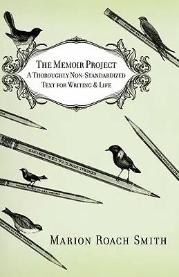 Das Memoiren-Projekt: Ein durch und durch nicht standardisierter Text für Schreiben und Leben - The Memoir Project: A Thoroughly Non-Standardized Text for Writing & Life