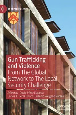 Waffenschmuggel und Gewalt: Vom globalen Netzwerk zur lokalen Sicherheitsherausforderung - Gun Trafficking and Violence: From the Global Network to the Local Security Challenge