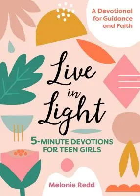 Live in Light: 5-Minuten-Andachten für Teenager-Mädchen - Live in Light: 5-Minute Devotions for Teen Girls