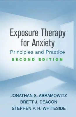 Expositionstherapie bei Angstzuständen, Zweite Auflage: Prinzipien und Praxis - Exposure Therapy for Anxiety, Second Edition: Principles and Practice