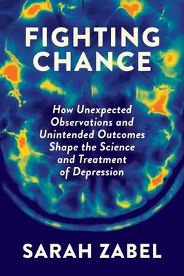 Kämpfender Zufall: Wie unerwartete Beobachtungen und unbeabsichtigte Ergebnisse die Wissenschaft und Behandlung von Depressionen prägen - Fighting Chance: How Unexpected Observations and Unintended Outcomes Shape the Science and Treatment of Depression