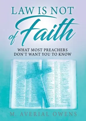 Das Gesetz ist nicht vom Glauben: Was die meisten Prediger nicht wissen wollen - Law Is Not of Faith: What Most Preachers Don't Want You to Know