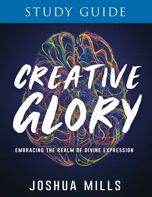 Studienführer zur kreativen Herrlichkeit: Das Reich des göttlichen Ausdrucks umarmen - Creative Glory Study Guide: Embracing the Realm of Divine Expression
