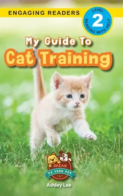 Mein Leitfaden für das Katzentraining: Sprich mit deinem Haustier (Engaging Readers, Stufe 2) - My Guide to Cat Training: Speak to Your Pet (Engaging Readers, Level 2)
