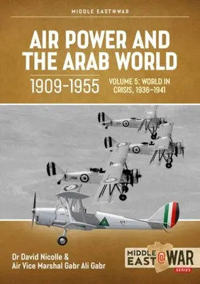 Luftstreitkräfte und die arabische Welt, 1909-1955: Band 5: Die Welt in der Krise, 1936-1941 - Air Power and the Arab World, 1909-1955: Volume 5: World in Crisis, 1936-1941