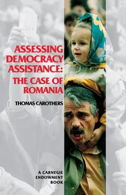 Bewertung der Demokratieförderung: Der Fall Rumänien - Assessing Democracy Assistance: The Case of Romania